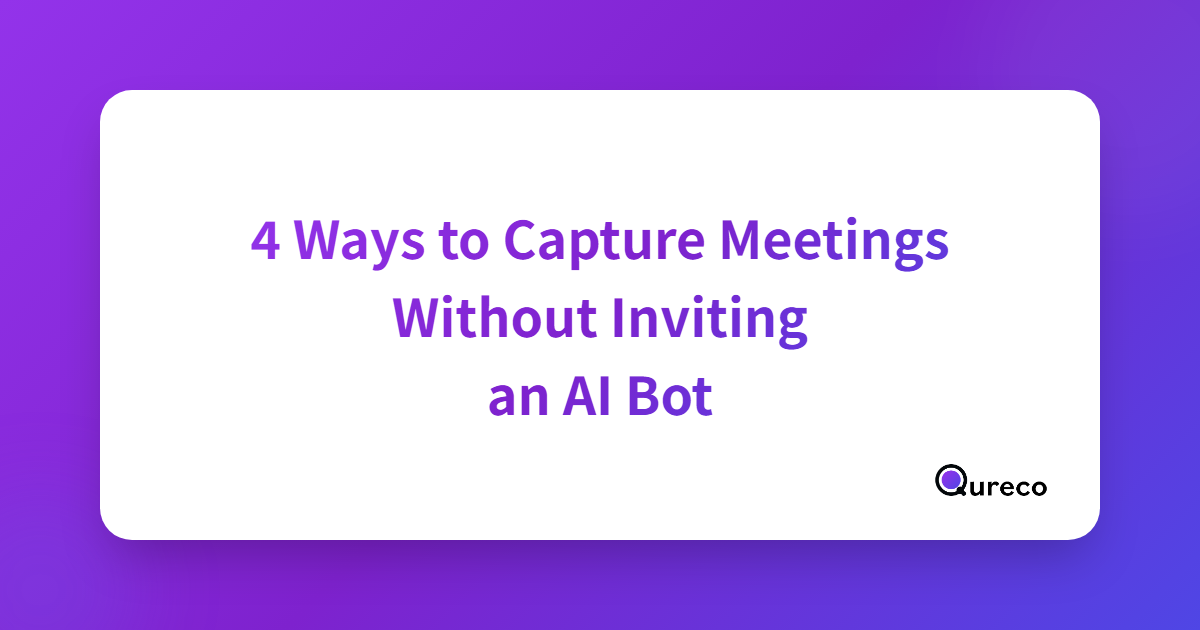 4 Ways to Capture Meeting Notes Without Inviting an AI Bot【No-Bot, Local-First】