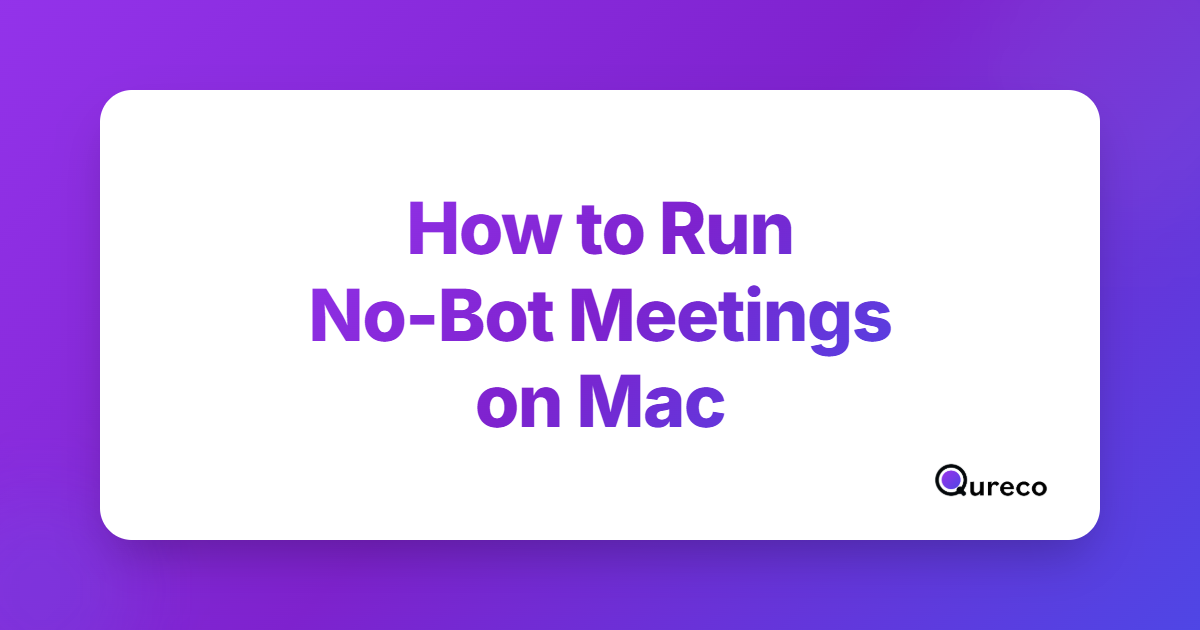 How to Run No-Bot Meetings on Mac (Without Losing the Notes)