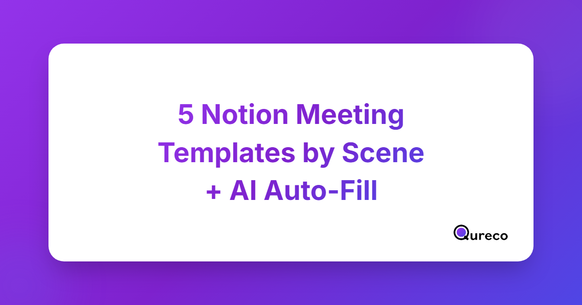 5 Notion Meeting Note Templates by Scene (Copy & Paste) + AI Auto-Fill Guide