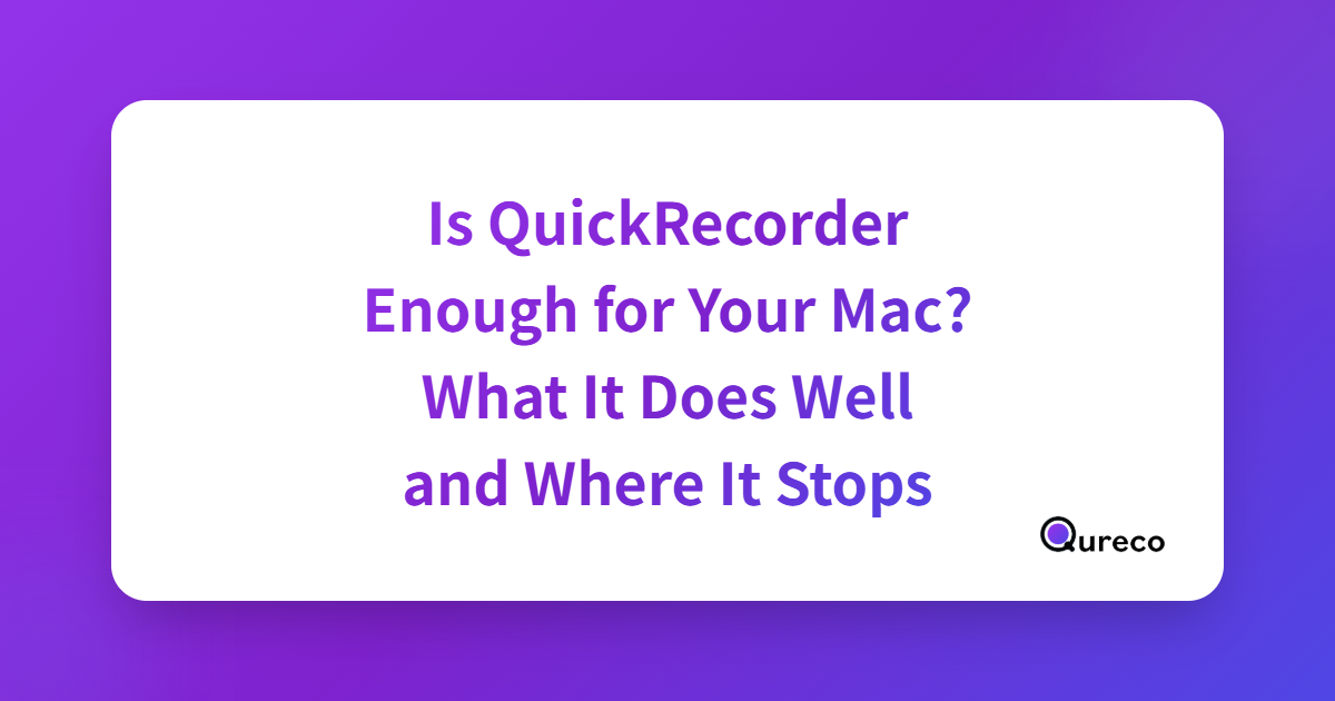 Is QuickRecorder Enough for Your Mac? What It Does Well and Where It Stops
