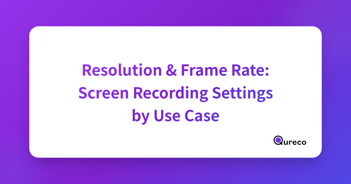 Screen Recording Resolution & Frame Rate: The Complete 2026 Guide by Use Case